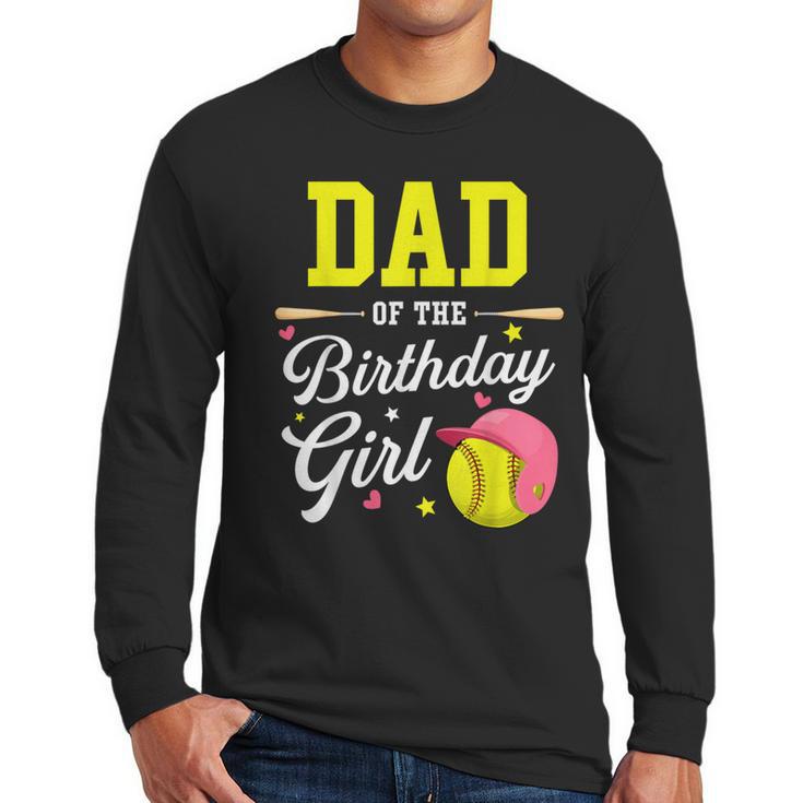Dad Of The Birthday Girl Softball Player Theme B-Day Daddy Men Long Sleeve T-Shirt