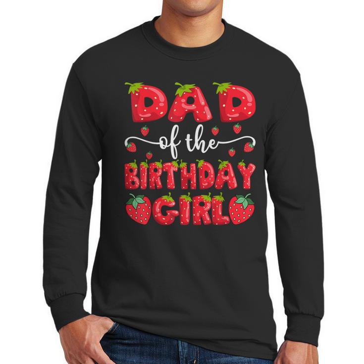 Dad Of The Birthday Girl Strawberry Family Matching Men Long Sleeve T-Shirt