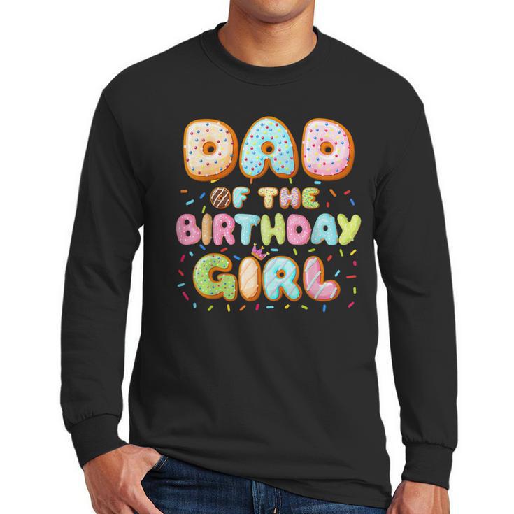 Dad Of The Birthday Girl Sweet Donut Birthday Family Men Long Sleeve T-Shirt