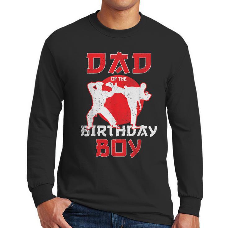 Dad Of The Birthday Karate Taekwondo Boy Martial Arts Men Long Sleeve T-Shirt