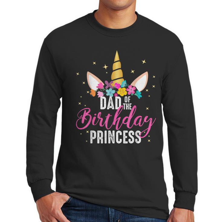 Dad Of The Birthday Princess Father Unicorn Birthday Men Long Sleeve T-Shirt