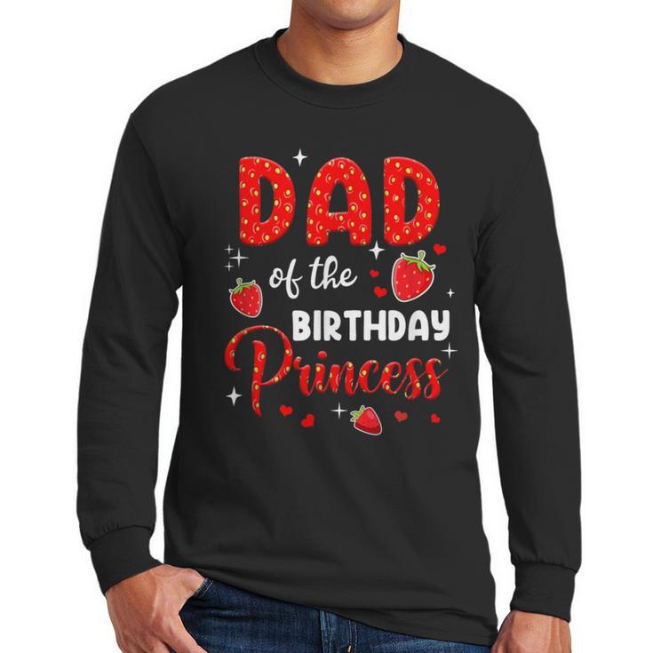 Dad Of The Birthday Princess Strawberry Theme Bday Party Men Long Sleeve T-Shirt