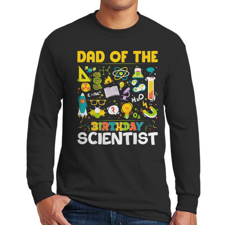 Dad Of The Birthday Scientist Matching Science Birthday Men Long Sleeve T-Shirt