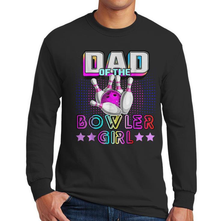 Dad Of The Bowler Girl Matching Family Bowling Birthday Men Long Sleeve T-Shirt