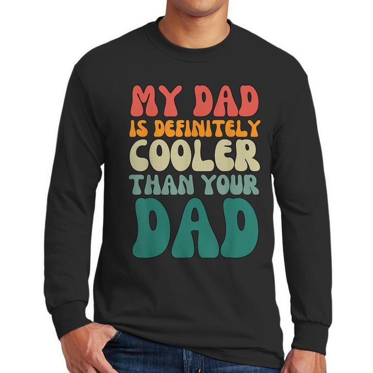 My Dad Is Cooler Than Your Dad Groovy Son Daughter Dad Men Long Sleeve T-Shirt