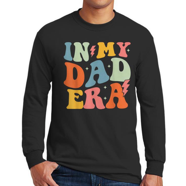 In My Dad Era Groovy Papa Daddy Fathers Day For Men Men Long Sleeve T-Shirt