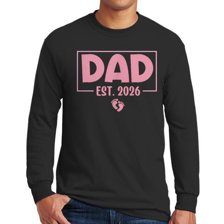 Dad Est 2026 Logo Daddy 2026 Soon To Be New Father 2026 Men Long Sleeve T-Shirt