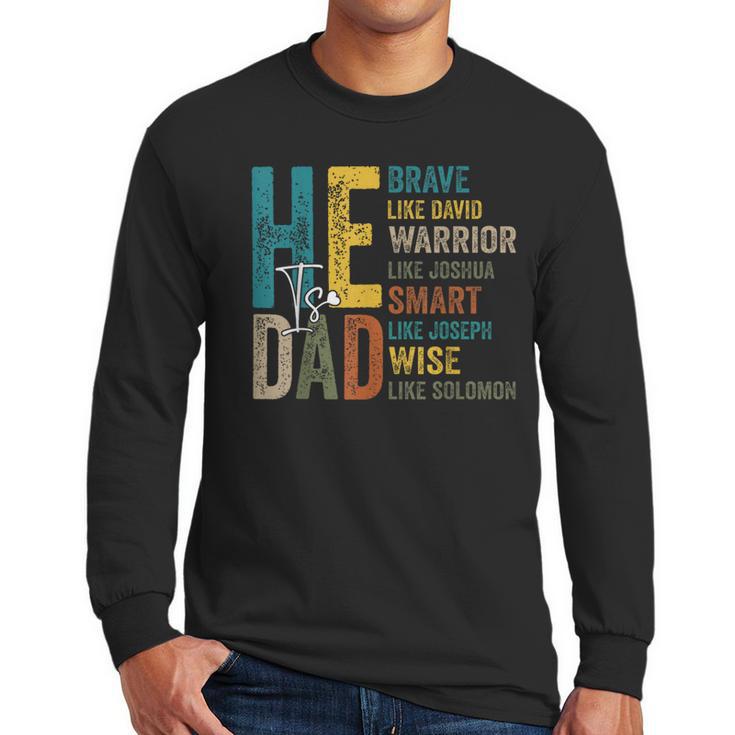 Dad Fathers Day Christian Jesus He Is Smart Brave Men Long Sleeve T-Shirt