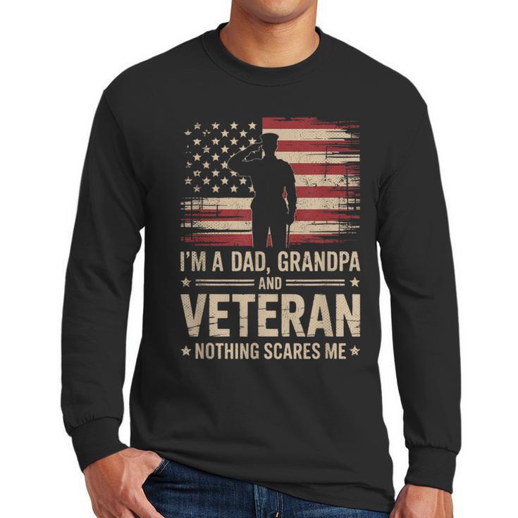Im A Dad Grandpa And A Veteran Nothing Scares Me Veteran Men Long Sleeve T-Shirt