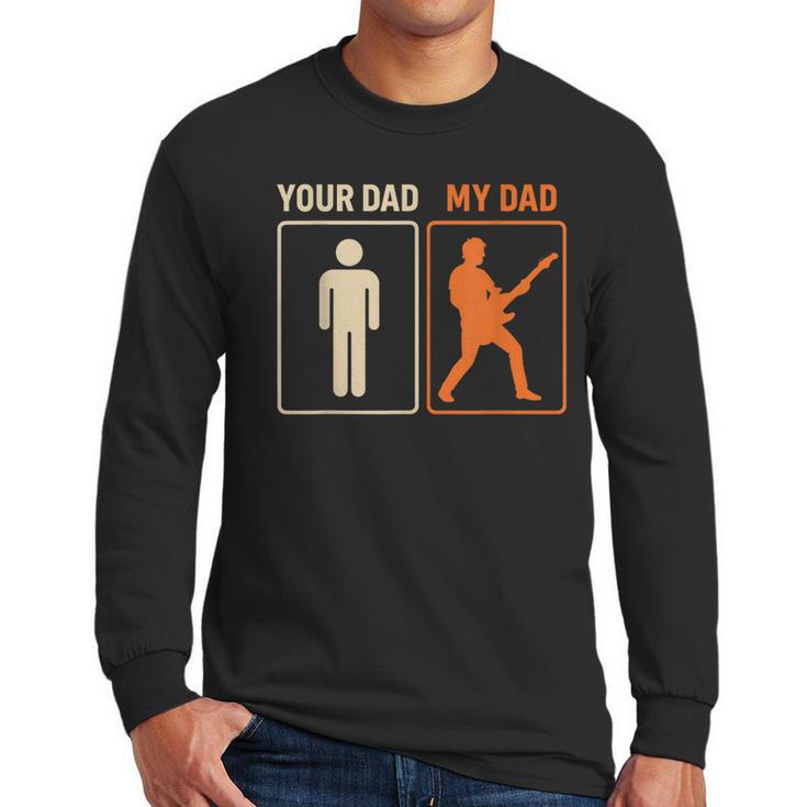 Your Dad My Dad Guitar Guitarist Rock Father's Day Men Long Sleeve T-Shirt
