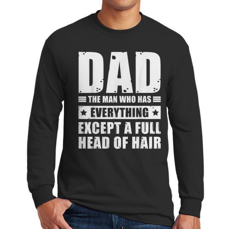 Dad The Man Who Has Everything But Hair Father's Day Men Long Sleeve T-Shirt