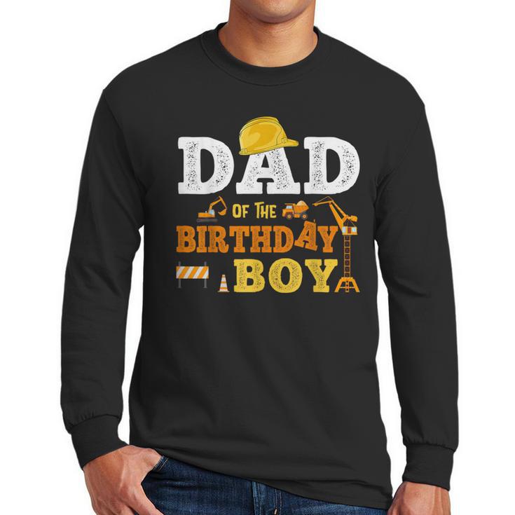 Dad Mom Of The Birthday Boy Kid Construction Matching Family Men Long Sleeve T-Shirt