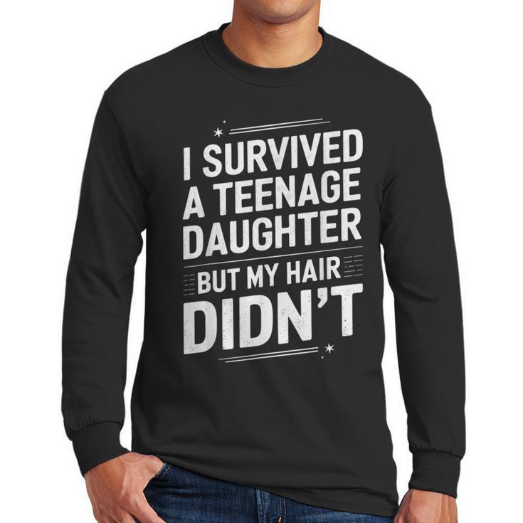 Dad Mom I Survived Teenage Daughter Survivor Men Long Sleeve T-Shirt
