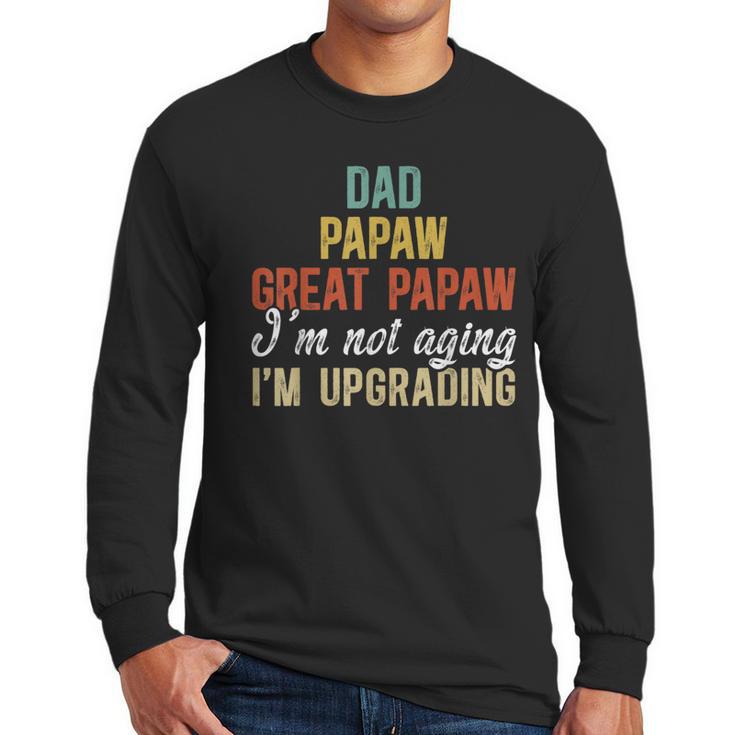 Dad Papaw Great Papaw I'm Upgrading Great Papaw Men Long Sleeve T-Shirt