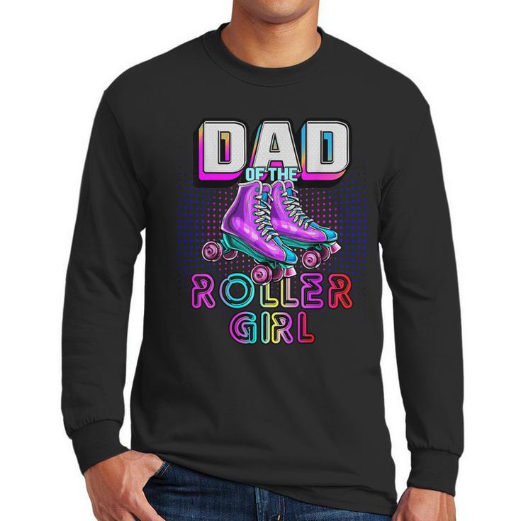 Dad Of Roller Girl Roller Skating Birthday Matching Family Men Long Sleeve T-Shirt