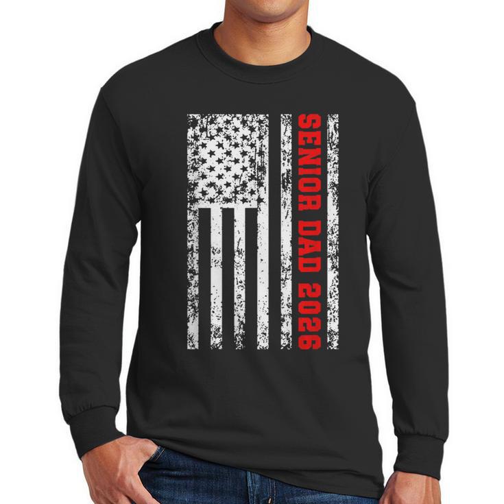 Dad Senior 2026 Proud Dad Of A Class Of 2026 Graduate Flag Men Long Sleeve T-Shirt