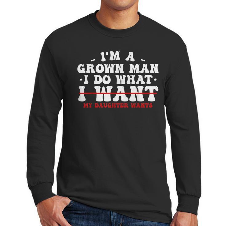 Dad Shirts From Daughter I Do What My Daughter Wants Men Long Sleeve T-Shirt