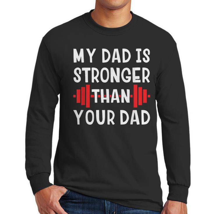My Dad Is Stronger Than Your Dad  T-Shirt Men Long Sleeve T-Shirt