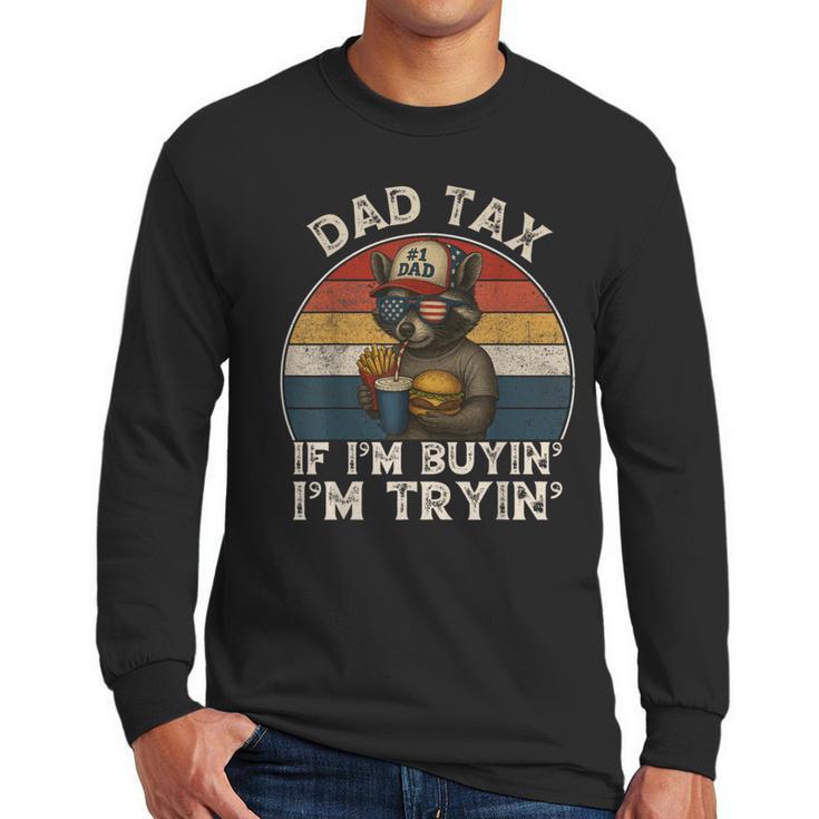 Dad Tax If I'm Buying I'm Trying Dad 4th Of July Men Men Long Sleeve T-Shirt