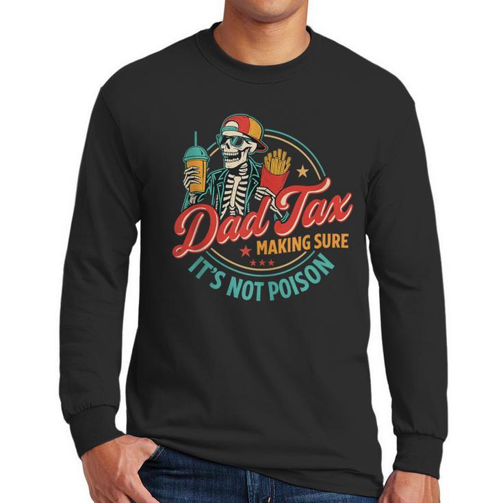 Dad Tax Making Sure It's Not Poison Father's Day Men Long Sleeve T-Shirt