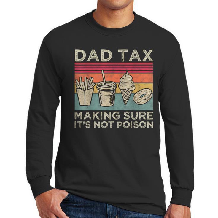 Dad Tax Making Sure It's Not Poison Men Father’s Day Men Long Sleeve T-Shirt