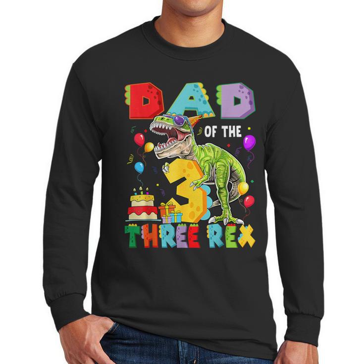 Dad Of The Three Rex 3Rd Birthday Boy Dinosaur T-Rex Men Long Sleeve T-Shirt