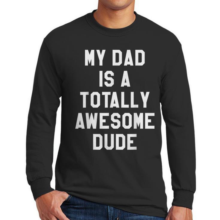 My Dad Is A Totally Awesome Dude T-Shirt Men Long Sleeve T-Shirt