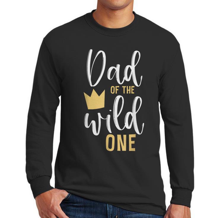 Dad Of The Wild One Shirt 1st Birthday First Thing Daddy Tee Men Long Sleeve T-Shirt