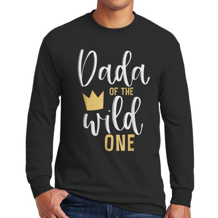 Dada Of The Wild One Shirt 1st Birthday First Thing Dad Tee Men Long Sleeve T-Shirt