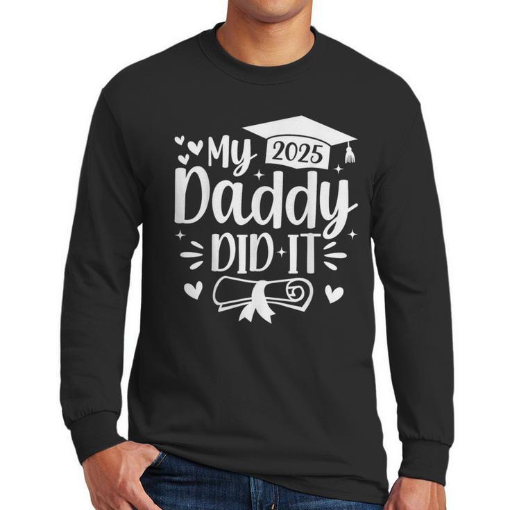 My Daddy Did It 2025 Graduation Graduated Proud Dad Men Long Sleeve T-Shirt