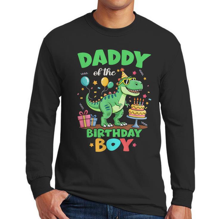Daddy Of The Birthday Boy T Rex Dinosaur Family Party Men Long Sleeve T-Shirt