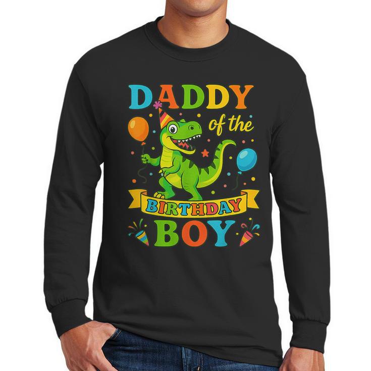 Daddy Of The Birthday Boy T-Rex Dinosaur Birthday Party Men Long Sleeve T-Shirt
