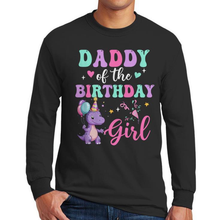 Daddy Of The Birthday For Girl Dinosaur T-Rex Party Family Men Long Sleeve T-Shirt