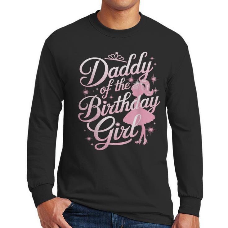 Daddy Of The Birthday Girl Doll Birthday Kid Family Matching Men Long Sleeve T-Shirt
