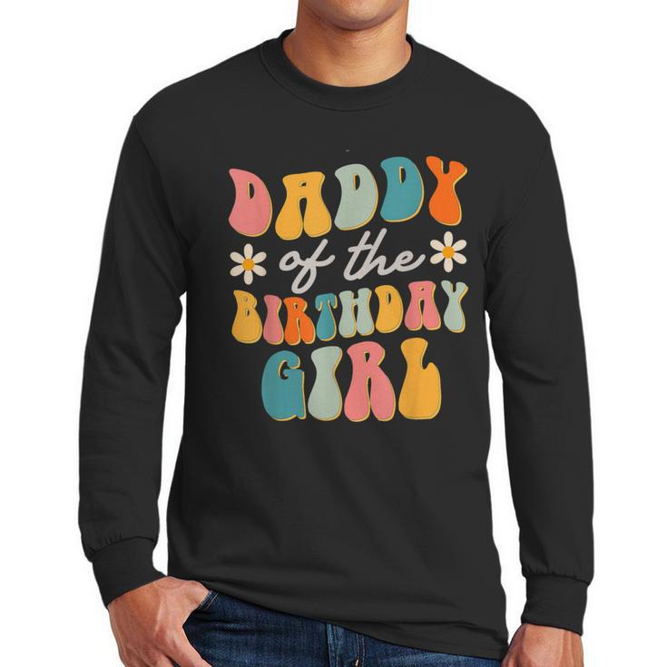 Daddy Of The Birthday Girl Groovy Themed Father Dad Men Long Sleeve T-Shirt