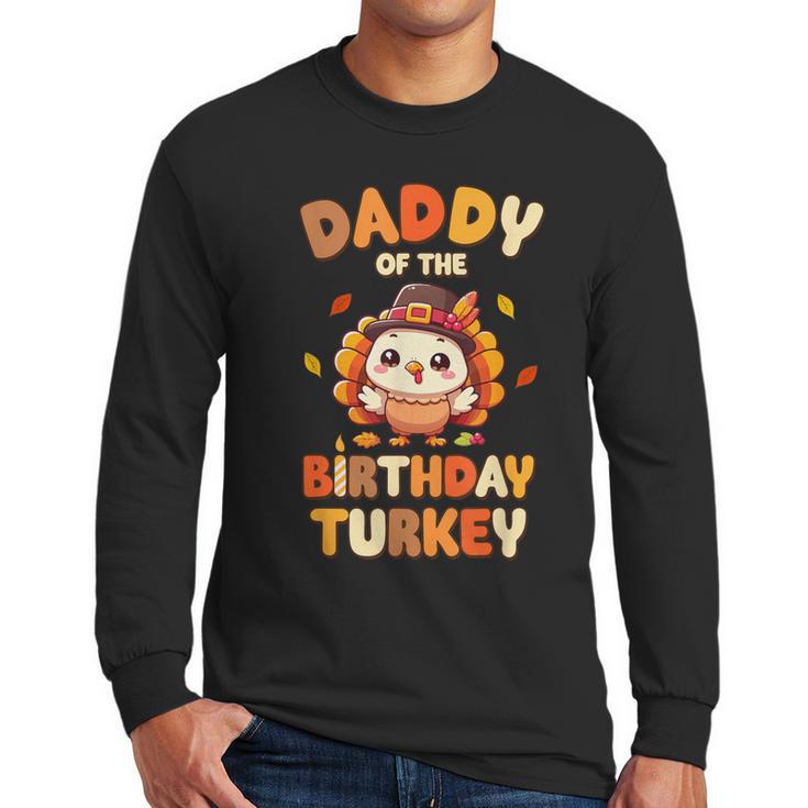 Daddy Of The Birthday Turkey Family 1st Birthday Boy Men Long Sleeve T-Shirt