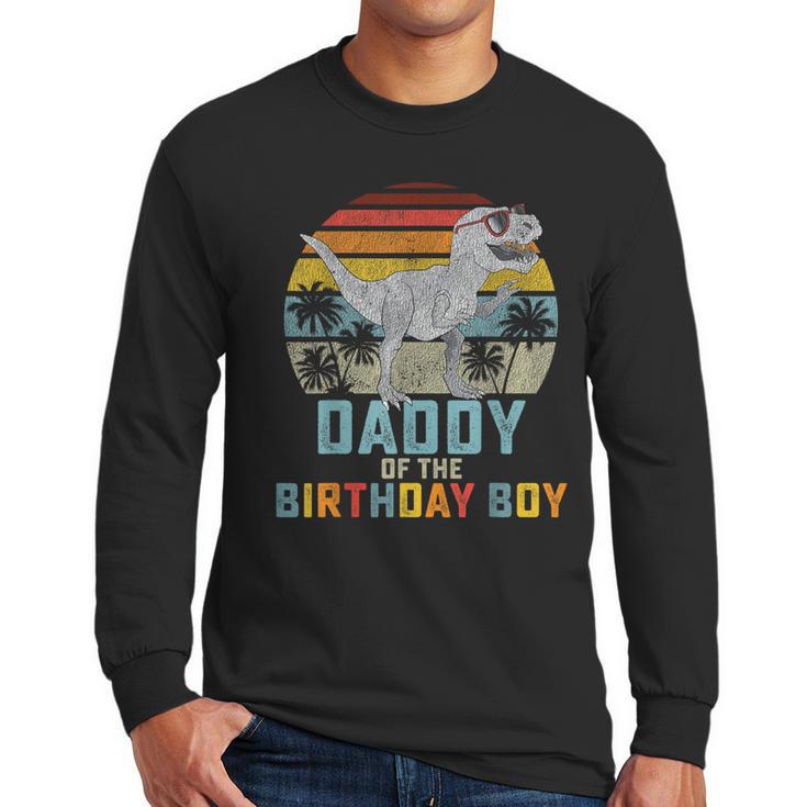 Daddy Dinosaur Of The Birthday Boy Dad Matching Family Men Long Sleeve T-Shirt