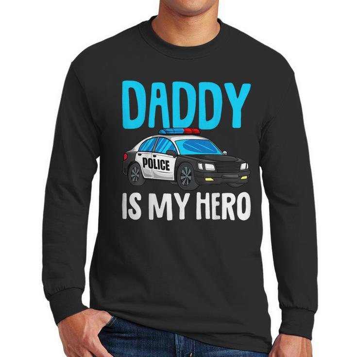 Daddy Is My Hero Police Toddler Police Officer Cop Boys Kids Men Long Sleeve T-Shirt