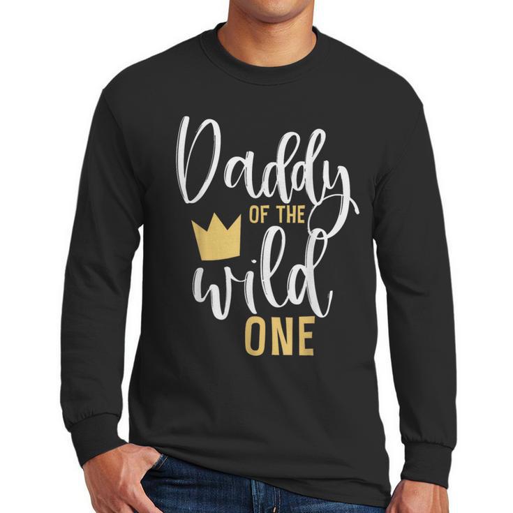 Daddy Of The Wild One Shirt 1st Birthday First Thing Dad Tee Men Long Sleeve T-Shirt