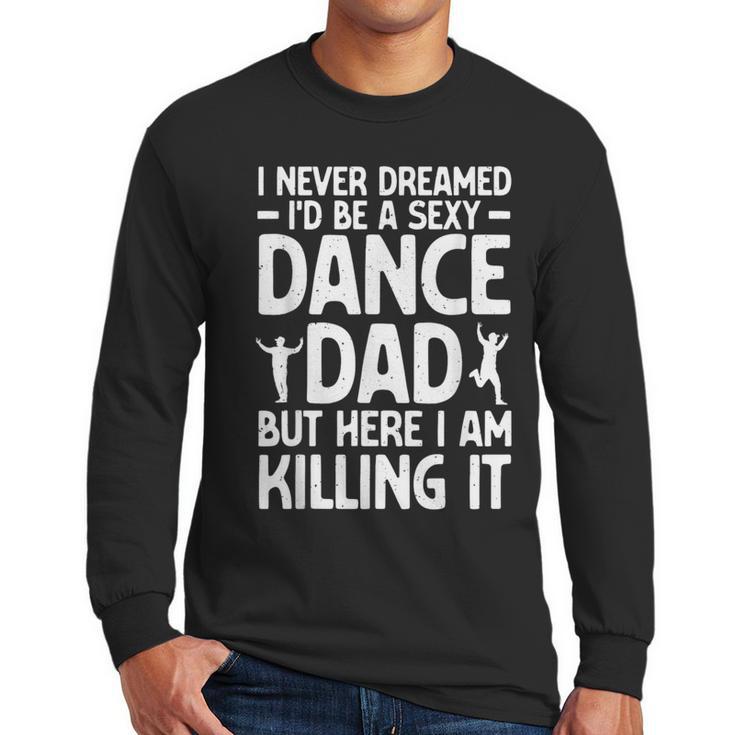 Dance Dad Art For Men Father Dance Teacher Dance Dad Men Long Sleeve T-Shirt