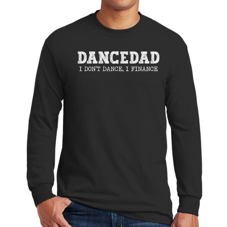 Dance Dad I Don't Dance I Finance Dancing Daddy Men Long Sleeve T-Shirt