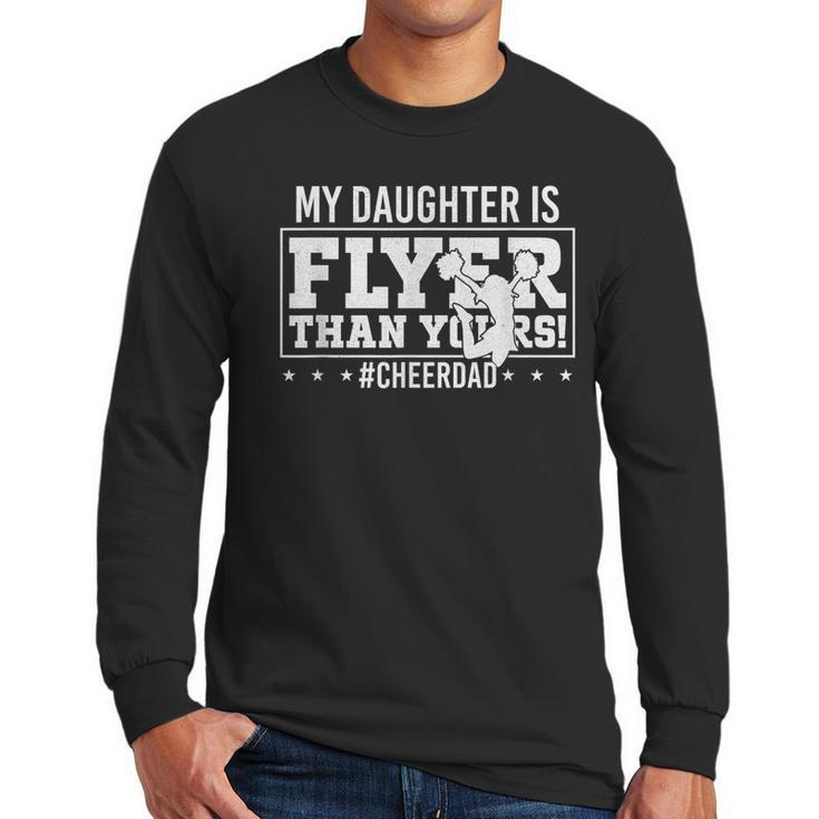 My Daughter Is Flyer Than Yours Cheer Dad Father's Day Men Long Sleeve T-Shirt