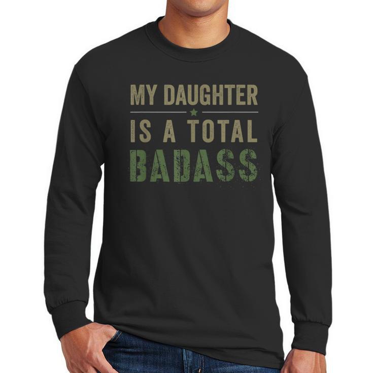 My Daughter Is A Total Badass Military Dad Or Mom Men Long Sleeve T-Shirt