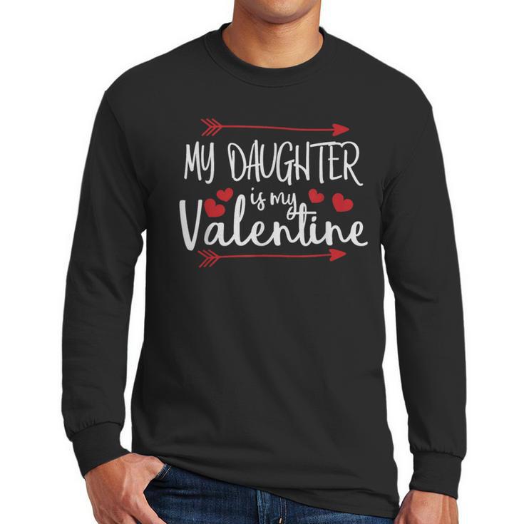 My Daughter Is My Valentine Mommy Daddy Valentines Day Men Long Sleeve T-Shirt