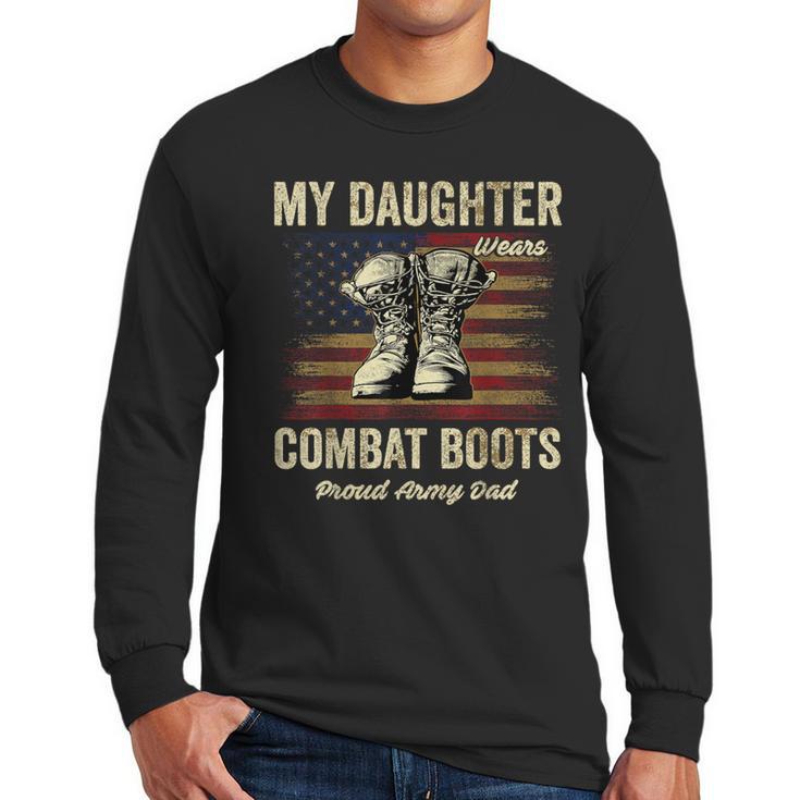 My Daughter Wears Combat Boots Proud Army Dad Veteran Day Men Long Sleeve T-Shirt