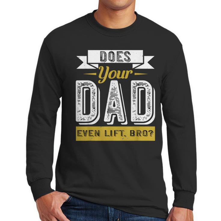 Does Your Dad Even Lift Bro Gym Lover's Men Long Sleeve T-Shirt
