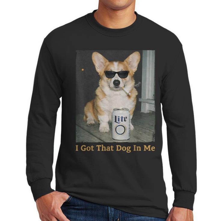 I Got That Dog In Me Corgi Dog Meme For Corgi Mom Dad Men Long Sleeve T-Shirt