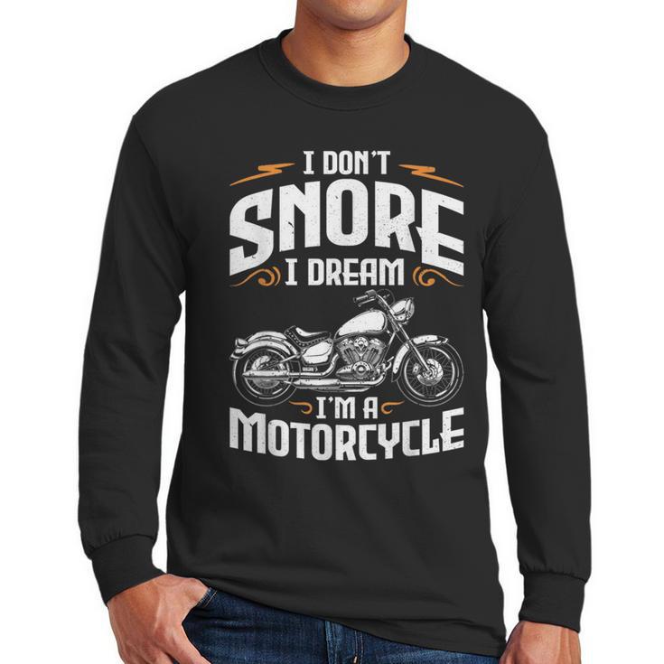 I Don't Snore I Dream I'm A Motorcycle Biker Dad Men Long Sleeve T-Shirt