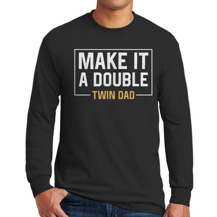 Make It A Double Twin Dad Fathers Day T-Shirt Men Long Sleeve T-Shirt