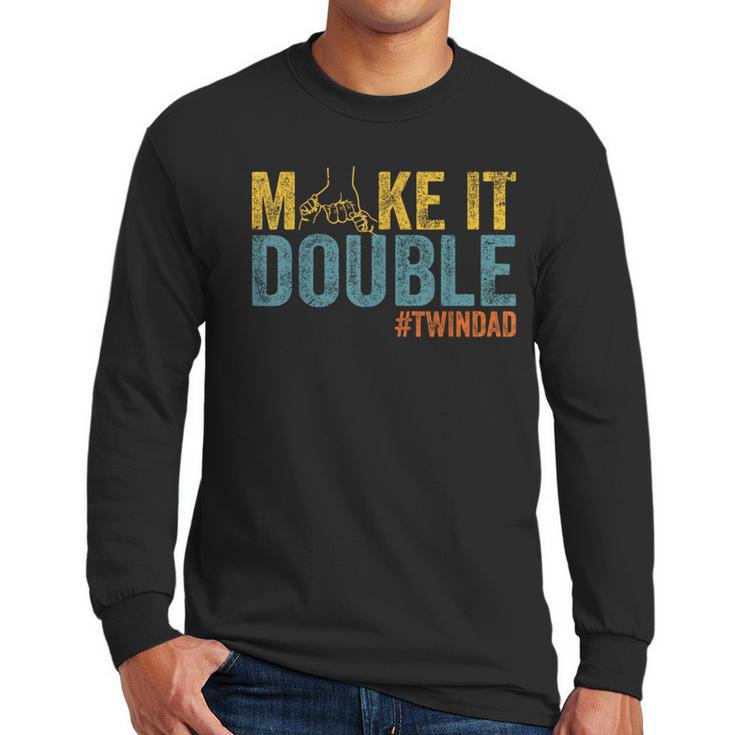 Make It A Double Twin Dad New Dad Expecting Twins Men Long Sleeve T-Shirt